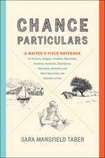 Chance Particulars – A Writer`s Field Notebook for Travelers, Bloggers, Essayists, Memoirists, Novelists, Journalists, Adventurers, Naturalists,