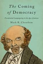 The Coming of Democracy – Presidential Campaigning in the Age of Jackson