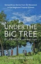 Under the Big Tree – Extraordinary Stories from the Movement to End Neglected Tropical Diseases