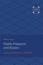 Poetic Presence and Illusion – Essays in Critical History and Theory