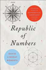 Republic of Numbers – Unexpected Stories of Mathematical Americans through History