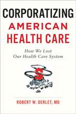 Corporatizing American Health Care – How We Lost Our Health Care System