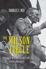 The Wilson Circle – President Woodrow Wilson and His Advisers