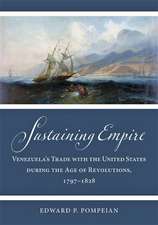 Sustaining Empire – Venezuela′s Trade with the United States during the Age of Revolutions, 1797–1828