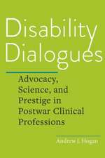 Disability Dialogues – Advocacy, Science, and Prestige in Postwar Clinical Professions