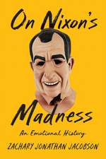 On Nixon′s Madness – An Emotional History