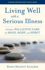 Living Well with a Serious Illness – A Guide to Palliative Care for Mind, Body, and Spirit