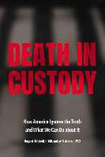 Death in Custody – How America Ignores the Truth and What We Can Do about It