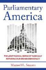 Parliamentary America – The Least Radical Means of Radically Repairing Our Broken Democracy