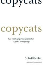 Copycats: How Smart Companies Use Imitation to Gain a Strategic Edge