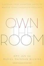 Own the Room: Discover Your Signature Voice to Master Your Leadership Presence