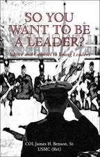 So You Want to Be a Leader?: Advice and Counsel to Young Leaders