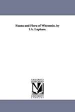 Fauna and Flora of Wisconsin. by I.A. Lapham.