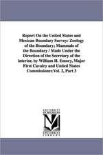 Report on the United States and Mexican Boundary Survey: Zoology of the Boundary; Mammals of the Boundary / Made Under the Direction of the Secretary