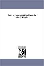 Songs of Labor, and Other Poems. by John G. Whittier.