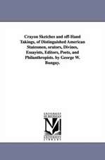 Crayon Sketches and off-Hand Takings, of Distinguished American Statesmen, orators, Divines, Essayists, Editors, Poets, and Philanthropists. by George W. Bungay.