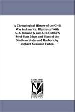 A Chronological History of the Civil War in America. Illustrated with A. J. Johnson's and J. H. Colton's Steel Plate Maps and Plans of the Southern