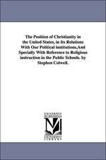 The Position of Christianity in the United States, in Its Relations with Our Political Institutions, and Specially with Reference to Religious Instruc