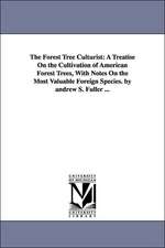 The Forest Tree Culturist: A Treatise On the Cultivation of American Forest Trees, With Notes On the Most Valuable Foreign Species. by andrew S. Fuller ...