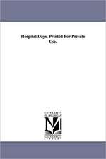 Hospital Days. Printed for Private Use.