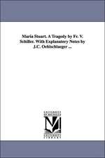 Maria Stuart. a Tragedy by Fr. V. Schiller. with Explanatory Notes by J.C. Oehlschlaeger ...