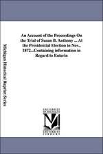 An Account of the Proceedings On the Trial of Susan B. Anthony ... At the Presidential Election in Nov., 1872...