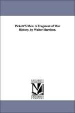 Pickett'S Men: A Fragment of War History. by Walter Harrison.