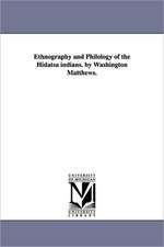 Ethnography and Philology of the Hidatsa Indians. by Washington Matthews.