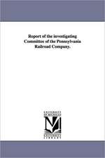 Report of the Investigating Committee of the Pennsylvania Railroad Company.