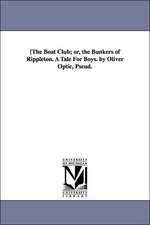 [The Boat Club; or, the Bunkers of Rippleton. A Tale For Boys. by Oliver Optic, Pseud.