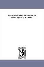 Arts of intoxication: the Aim, and the Results. by Rev. J. T. Crane ...