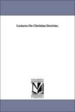 Lectures on Christian Doctrine.