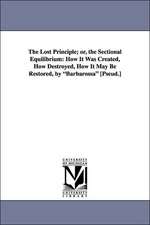 The Lost Principle; Or, the Sectional Equilibrium: How It Was Created, How Destroyed, How It May Be Restored, by Barbarossa [Pseud.]