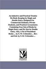 An Inductive and Practical Treatise on Book-Keeping by Single and Double Entry, Designed for Commercial Institutes, Private Students, and Practical A