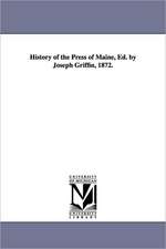 History of the Press of Maine, Ed. by Joseph Griffin, 1872.