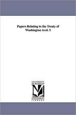 Papers Relating to the Treaty of Washington Avol. 5