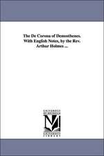 The de Corona of Demosthenes. with English Notes, by the REV. Arthur Holmes ...