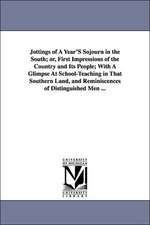 Jottings of a Year's Sojourn in the South; Or, First Impressions of the Country and Its People; With a Glimpse at School-Teaching in That Southern Lan