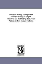 American Slavery Distinguished from the Slavery of English Theorists, and Justified by the Law of Nature. by REV. Samuel Seabury.: With a Stric