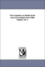 The Lorgnette: or, Studies of the town. by An Opera Goer. Fifth Edition. Vol. 1.