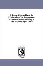 A History of England From the First invasion of the Romans to the Accession of William and Mary in 1688. by John Lingard. Vol. 4