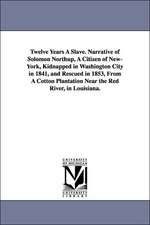 Twelve Years a Slave. Narrative of Solomon Northup, a Citizen of New-York, Kidnapped in Washington City in 1841, and Rescued in 1853, from a Cotton Pl