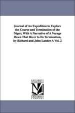 Journal of An Expedition to Explore the Course and Termination of the Niger; With A Narrative of A Voyage Down That River to Its Termination, by Richard and John Lander À Vol. 2