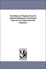 The History of Virginia, from Its Earliest Settlement to the Present Time. by T.S. Arthur and W.H. Carpenter.