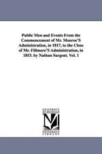 Public Men and Events From the Commencement of Mr. Monroe'S Administration, in 1817, to the Close of Mr. Fillmore'S Administration, in 1853. by Nathan Sargent. Vol. 1