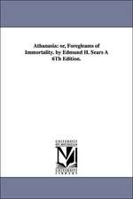 Athanasia: Or, Foregleams of Immortality. by Edmund H. Sears a 6th Edition.