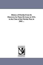 History of Florida from Its Discovery by Ponce de Leon, in 1512, to the Close of the Florida War, in 1842 ...