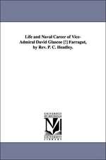 Life and Naval Career of Vice-Admiral David Glascoe [!] Farragut, by REV. P. C. Headley.