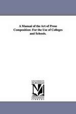 A Manual of the Art of Prose Composition: For the Use of Colleges and Schools.