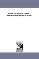 Prayers for the Use of Families ... Together with a Selection of Hymns. ...